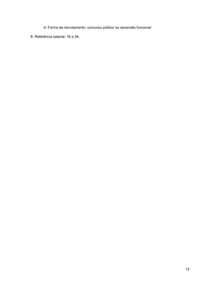 d- Forma de recrutamento: concurso público ou ascensão funcional

6- Referência salarial: 16 a 34.




                                                                           12
 