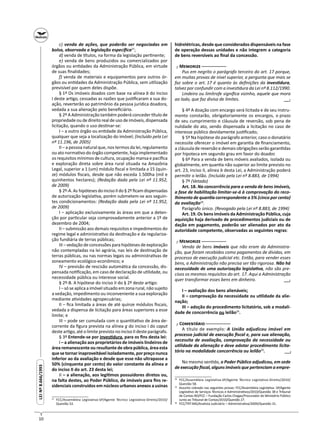 10
LEINº8.666/1993LEINº8.666/1993
c) venda de ações, que poderão ser negociadas em
bolsa, observada a legislação especíﬁca27
;
d) venda de tulos, na forma da legislação per nente;
e) venda de bens produzidos ou comercializados por
órgãos ou en dades da Administração Pública, em virtude
de suas ﬁnalidades;
f) venda de materiais e equipamentos para outros ór-
gãos ou en dades da Administração Pública, sem u lização
previsível por quem deles dispõe.
§ 1º Os imóveis doados com base na alínea b do inciso
I deste ar go, cessadas as razões que jus ﬁcaram a sua do-
ação, reverterão ao patrimônio da pessoa jurídica doadora,
vedada a sua alienação pelo beneﬁciário.
§ 2º A Administração também poderá conceder tulo de
propriedade ou de direito real de uso de imóveis, dispensada
licitação, quando o uso des nar-se:
I – a outro órgão ou en dade da Administração Pública,
qualquer que seja a localização do imóvel; (Incluído pela Lei
nº 11.196, de 2005)
II – a pessoa natural que, nos termos da lei, regulamento
ou ato norma vo do órgão competente, haja implementado
os requisitos mínimos de cultura, ocupação mansa e pacíﬁca
e exploração direta sobre área rural situada na Amazônia
Legal, superior a 1 (um) módulo ﬁscal e limitada a 15 (quin-
ze) módulos ﬁscais, desde que não exceda 1.500ha (mil e
quinhentos hectares); (Redação dada pela Lei nº 11.952,
de 2009)
§ 2º-A.As hipótesesdoincisoIIdo§2º ﬁcamdispensadas
de autorização legisla va, porém submetem-se aos seguin-
tes condicionamentos: (Redação dada pela Lei nº 11.952,
de 2009)
I – aplicação exclusivamente às áreas em que a deten-
ção por par cular seja comprovadamente anterior a 1º de
dezembro de 2004;
II – submissão aos demais requisitos e impedimentos do
regime legal e administra vo da des nação e da regulariza-
ção fundiária de terras públicas;
III – vedação de concessões para hipóteses de exploração
não contempladas na lei agrária, nas leis de des nação de
terras públicas, ou nas normas legais ou administra vas de
zoneamento ecológico-econômico; e
IV – previsão de rescisão automá ca da concessão, dis-
pensada no ﬁcação, em caso de declaração de u lidade, ou
necessidade pública ou interesse social.
§ 2º-B. A hipótese do inciso II do § 2º deste ar go:
I – só se aplica a imóvel situado em zona rural, não sujeito
a vedação, impedimento ou inconveniente a sua exploração
mediante a vidades agropecuárias;
II – ﬁca limitada a áreas de até quinze módulos ﬁscais,
vedada a dispensa de licitação para áreas superiores a esse
limite; e
III – pode ser cumulada com o quan ta vo de área de-
corrente da ﬁgura prevista na alínea g do inciso I do caput
deste ar go, até o limite previsto no inciso II deste parágrafo.
§ 3º Entende-se por inves dura, para os ﬁns desta lei:
I – a alienação aos proprietários de imóveis lindeiros de
área remanescente ou resultante de obra pública, área esta
que se tornar inaproveitável isoladamente, por preço nunca
inferior ao da avaliação e desde que esse não ultrapasse a
50% (cinquenta por cento) do valor constante da alínea a
do inciso II do art. 23 desta lei;
II – a alienação, aos legí mos possuidores diretos ou,
na falta destes, ao Poder Público, de imóveis para ﬁns re-
sidenciais construídos em núcleos urbanos anexos a usinas
27
FCC/Assembleia Legislativa-SP/Agente Técnico Legislativo-Direito/2010/
Questão 52.
hidrelétricas, desde que considerados dispensáveis na fase
de operação dessas unidades e não integrem a categoria
de bens reversíveis ao ﬁnal da concessão.
┌ M ─
Pus em negrito o parágrafo terceiro do art. 17 porque,
em muitas provas de nível superior, a pergunta que mais se
faz sobre o art. 17 é quanto às deﬁnições da inves dura,
talvez por confundir com a inves dura da Lei nº 8.112/1990.
Lindeiro ou limítrofe signiﬁca vizinho, aquele que mora
ao lado, que faz divisa de limites.
§ 4º A doação com encargo será licitada e de seu instru-
mento constarão, obrigatoriamente os encargos, o prazo
de seu cumprimento e cláusula de reversão, sob pena de
nulidade do ato, sendo dispensada a licitação no caso de
interesse público devidamente jus ﬁcado;
§ 5º Na hipótese do parágrafo anterior, caso o donatário
necessite oferecer o imóvel em garan a de ﬁnanciamento,
a cláusula de reversão e demais obrigações serão garan das
por hipoteca em segundo grau em favor do doador.
§ 6º Para a venda de bens móveis avaliados, isolada ou
globalmente, em quan a não superior ao limite previsto no
art. 23, inciso II, alínea b desta Lei, a Administração poderá
permi r o leilão. (Incluído pela Lei nº 8.883, de 1994)
§ 7º (Vetado)
Art. 18. Na concorrência para a venda de bens imóveis,
a fase de habilitação limitar-se-á à comprovação do reco-
lhimento de quan a correspondente a 5% (cinco por cento)
da avaliação28
.
Parágrafo único. (Revogado pela Lei nº 8.883, de 1994)
Art. 19. Os bens imóveis da Administração Pública, cuja
aquisição haja derivado de procedimentos judiciais ou de
dação em pagamento, poderão ser alienados por ato da
autoridade competente, observadas as seguintes regras:
┌ M ─
Venda de bens imóveis que não eram da Administra-
ção, que foram recebidos como pagamentos de dívidas, em
processo de execução judicial etc. Então, para vender esses
bens, a Administração não precisa ser tão rigorosa. Não há
necessidade de uma autorização legisla va, não são pre-
cisos os mesmos requisitos do art. 17. Aqui a Administração
quer transformar esses bens em dinheiro.
I – avaliação dos bens alienáveis;
II – comprovação da necessidade ou u lidade da alie-
nação;
III – adoção do procedimento licitatório, sob a modali-
dade de concorrência ou leilão29
.
┌ C ─
A título de exemplo: A União adjudicou imóvel em
processo judicial de execução ﬁscal e, para sua alienação,
necessita de avaliação, comprovação da necessidade ou
u lidade da alienação e deve adotar procedimento licita-
tório na modalidade concorrência ou leilão30
.
No mesmo sen do, o Poder Público adjudicou, em sede
de execução ﬁscal, alguns imóveis que pertenciam a empre-
28
FCC/Assembleia Legislativa-SP/Agente Técnico Legislativo-Direito/2010/
Questão 58.
29
Assunto cobrado nas seguintes provas: FCC/Assembleia Legisla va- SP/Agente
Legisla vo de Serviços Técnicos e Administra vos/2010/Questão 38 e Tribunal
de Contas-RO/FCC – Fundação Carlos Chagas/Procurador do Ministério Público
Junto ao Tribunal de Contas/2010/Questão 27.
30
FCC/TRT-MG/Analista Judiciário – Administra va/2009/Questão 31.
─┘─
─┘─
─┘─
 