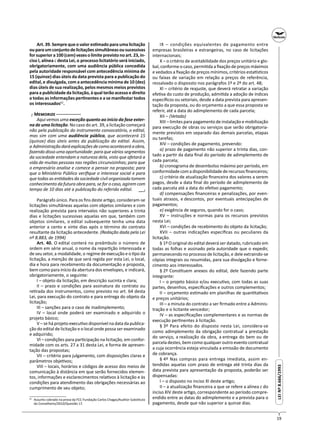 19
LEINº8.666/1993LEINº8.666/1993
Art. 39. Sempre que o valor es mado para uma licitação
ouparaumconjuntodelicitaçõessimultâneasousucessivas
forsuperiora100(cem)vezesolimiteprevistonoart.23,in-
ciso I, alínea c desta Lei, o processo licitatório será iniciado,
obrigatoriamente, com uma audiência pública concedida
pela autoridade responsável com antecedência mínima de
15 (quinze) dias úteis da data prevista para a publicação do
edital, e divulgada, com a antecedência mínima de 10 (dez)
dias úteis de sua realização, pelos mesmos meios previstos
para a publicidade da licitação, à qual terão acesso e direito
a todas as informações per nentes e a se manifestar todos
os interessados62
.
┌ M ─
Aqui vemos uma exceção quanto ao início da fase exter-
na de uma licitação. No caso do art. 39, a licitação começará
não pela publicação do instrumento convocatório, o edital,
mas sim com uma audiência pública, que acontecerá 15
(quinze) dias úteis antes da publicação do edital. Assim,
a Administraçãodaráexplicaçõesdecomoaconteceráaobra,
fazendo disso uma oportunidade: para que vários segmentos
da sociedade entendam a natureza dela, visto que afetará a
vida de muitas pessoas nas regiões circunvizinhas; para que
o empresário analise e comece a pensar na proposta; para
que o Ministério Público veriﬁque o interesse social e para
que todas as en dades da sociedade civil organizada tomem
conhecimento da futura obra para, se for o caso, agirem com
tempo de 10 dias até a publicação do referido edital.
Parágrafo único. Para os ﬁns deste ar go, consideram-se
licitações simultâneas aquelas com objetos similares e com
realização prevista para intervalos não superiores a trinta
dias e licitações sucessivas aquelas em que, também com
objetos similares, o edital subsequente tenha uma data
anterior a cento e vinte dias após o término do contrato
resultante da licitação antecedente. (Redação dada pela Lei
nº 8.883, de 1994)
Art. 40. O edital conterá no preâmbulo o número de
ordem em série anual, o nome da repar ção interessada e
de seu setor, a modalidade, o regime de execução e o po da
licitação, a menção de que será regida por esta Lei, o local,
dia e hora para recebimento da documentação e proposta,
bem como para início da abertura dos envelopes, e indicará,
obrigatoriamente, o seguinte:
I – objeto da licitação, em descrição sucinta e clara;
II – prazo e condições para assinatura do contrato ou
re rada dos instrumentos, como previsto no art. 64 desta
Lei, para execução do contrato e para entrega do objeto da
licitação;
III – sanções para o caso de inadimplemento;
IV – local onde poderá ser examinado e adquirido o
projeto básico;
V – se há projeto execu vo disponível na data da publica-
ção do edital de licitação e o local onde possa ser examinado
e adquirido;
VI – condições para par cipação na licitação, em confor-
midade com os arts. 27 a 31 desta Lei, e forma de apresen-
tação das propostas;
VII – critério para julgamento, com disposições claras e
parâmetros obje vos;
VIII – locais, horários e códigos de acesso dos meios de
comunicação à distância em que serão fornecidos elemen-
tos, informações e esclarecimentos rela vos à licitação e às
condições para atendimento das obrigações necessárias ao
cumprimento de seu objeto;
62
Assunto cobrado na prova da FCC-Fundação Carlos Chagas/Auditor Subs tuto
do Conselheiro/2010/Questão 17.
─┘─
IX – condições equivalentes de pagamento entre
empresas brasileiras e estrangeiras, no caso de licitações
internacionais;
X – o critério de aceitabilidade dos preços unitário e glo-
bal, conforme o caso, permi da a ﬁxação de preços máximos
e vedados a ﬁxação de preços mínimos, critérios esta s cos
ou faixas de variação em relação a preços de referência,
ressalvado o dispossto nos parágrafos 1º e 2º do art. 48;
XI – critério de reajuste, que deverá retratar a variação
efe va do custo de produção, admi da a adoção de índices
especíﬁcos ou setoriais, desde a data prevista para apresen-
tação da proposta, ou do orçamento a que essa proposta se
referir, até a data do adimplemento de cada parcela;
XII – (Vetado)
XIII – limites para pagamento de instalação e mobilização
para execução de obras ou serviços que serão obrigatoria-
mente previstos em separado das demais parcelas, etapas
ou tarefas;
XIV – condições de pagamento, prevendo:
a) prazo de pagamento não superior a trinta dias, con-
tado a par r da data ﬁnal do período de adimplemento de
cada parcela;
b) cronograma de desembolso máximo por período, em
conformidade com a disponibilidade de recursos ﬁnanceiros;
c) critério de atualização ﬁnanceira dos valores a serem
pagos, desde a data ﬁnal do período de adimplemento de
cada parcela até a data do efe vo pagamento;
d) compensações ﬁnanceiras e penalizações, por even-
tuais atrasos, e descontos, por eventuais antecipações de
pagamentos;
e) exigência de seguros, quando for o caso;
XV – instruções e normas para os recursos previstos
nesta Lei;
XVI – condições de recebimento do objeto da licitação;
XVII – outras indicações especíﬁcas ou peculiares da
licitação.
§ 1º O original do edital deverá ser datado, rubricado em
todas as folhas e assinado pela autoridade que o expedir,
permanecendo no processo de licitação, e dele extraindo-se
cópias integrais ou resumidas, para sua divulgação e forne-
cimento aos interessados.
§ 2º Cons tuem anexos do edital, dele fazendo parte
integrante:
I – o projeto básico e/ou execu vo, com todas as suas
partes, desenhos, especiﬁcações e outros complementos;
II – orçamento es mado em planilhas de quan ta vos
e preços unitários;
III – a minuta do contrato a ser ﬁrmado entre a Adminis-
tração e o licitante vencedor;
IV – as especiﬁcações complementares e as normas de
execução per nentes à licitação.
§ 3º Para efeito do disposto nesta Lei, considera-se
como adimplemento da obrigação contratual a prestação
do serviço, a realização da obra, a entrega do bem ou de
parcela destes, bem como qualquer outro evento contratual
a cuja ocorrência esteja vinculada a emissão de documento
de cobrança.
§ 4º Nas compras para entrega imediata, assim en-
tendidas aquelas com prazo de entrega até trinta dias da
data prevista para apresentação da proposta, poderão ser
dispensadas:
I – o disposto no inciso XI deste ar go;
II – a atualização ﬁnanceira a que se refere a alínea c do
inciso XIV deste ar go, correspondente ao período compre-
endido entre as datas do adimplemento e a prevista para o
pagamento, desde que não superior a quinze dias.
 