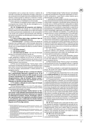 21
LEINº8.666/1993LEINº8.666/1993
incompa veis com os preços dos insumos e salários de
mercado, acrescidos dos respec vos encargos, ainda que o
ato convocatório da licitação não tenha estabelecido limites
mínimos, exceto quando se referirem a materiais e instala-
ções de propriedade do próprio licitante, para os quais ele
renuncie a parcela ou à totalidade da remuneração.
§ 4º O disposto no parágrafo anterior aplica-se também
às propostas que incluam mão de obra estrangeira ou im-
portações de qualquer natureza.
Art. 45. O julgamento das propostas será objetivo,
devendo a Comissão de licitação ou o responsável pelo
convite realizá-lo em conformidade com os pos de licitação,
os critérios previamente estabelecidos no ato convocatório
e de acordo com os fatores exclusivamente nele referidos,
de maneira a possibilitar sua aferição pelos licitantes e pelos
órgãos de controle.
§ 1º Para os efeitos deste ar go, cons tuem pos de
licitação, exceto na modalidade concurso:
I – a de menor preço67
 – quando o critério de seleção da
proposta mais vantajosa para a Administração determinar
que será vencedor o licitante que apresentar a proposta de
acordo com as especiﬁcações do edital ou convite e ofertar
o menor preço;
II – a de melhor técnica68
;
III – a de técnica e preço69
;
IV – a de maior lance ou oferta – nos casos de alienação
de bens ou concessão de direito real de uso.
§ 2º No caso de empate entre duas ou mais propostas,
e após obedecido o disposto no § 2º do art. 3º desta Lei,
a classiﬁcação se fará, obrigatoriamente, por sorteio, em ato
público, para o qual todos os licitantes serão convocados,
vedado qualquer outro processo.
§ 3º No caso da licitação do po “menor preço”, entre
os licitantes considerados qualiﬁcados a classiﬁcação se dará
pela ordem crescente dos preços propostos, prevalecendo,
no caso de empate, exclusivamente o critério previsto no
parágrafo anterior.
§ 4º Para contratação de bens e serviços de informá-
ca, a administração observará o disposto no art. 3º da
Lei nº 8.248, de 23 de outubro de 1991, levando em conta
os fatores especiﬁcados em seu parágrafo 2º e adotando
obrigatoriamento o po de licitação “técnica e preço”,
permi do o emprego de outro po de licitação nos casos
indicados em decreto do Poder Execu vo70
.
§ 5º É vedada a u lização de outros pos de licitação
não previstos neste ar go.
§ 6º Na hipótese prevista no art. 23, § 7º, serão selecio-
nadas tantas propostas quantas necessárias até que se a nja
a quan dade demandada na licitação.
Art. 46. Os  pos de licitação “melhor técnica” ou “téc-
nica e preço” serão u lizados exclusivamente para serviços
de natureza predominantemente intelectual, em especial
na elaboração de projetos, cálculos, ﬁscalização, supervi-
são e gerenciamento e de engenharia consul va em geral
e, em par cular, para a elaboração de estudos técnicos
preliminares e projetos básicos e execu vos, ressalvado o
disposto no § 4º do ar go anterior.
67
Assunto cobrado nas seguintes provas: FCC/TRE-AL/Analista Judiciário – Judi-
ciária/2010/Questão 34 e FCC/TRE-AM/Técnico Judiciário – Área Administra-
va/2010/Questão 67.
68
Assunto cobrado nas seguintes provas: FCC/TRE-AL/Analista Judiciário – Judi-
ciária/2010/Questão 34 e FCC/TRE-AM/Técnico Judiciário – Área Administra-
va/2010/Questão 67.
69
Assunto cobrado nas seguintes provas: FCC/TRE-AL/Analista Judiciário – Judi-
ciária/2010/Questão 34 e FCC/TRE-AM/Técnico Judiciário – Área Administra-
va/2010/Questão 67.
70
Assunto cobrado na prova da Fepese/MPE/Procurador Geral do Ministério
Público/Nível Superior/2010/Questão 12/Asser va A.
§ 1º Nas licitações do po “melhor técnica” será adotado
o seguinte procedimento claramente explicitado no instru-
mento convocatório, o qual ﬁxará o preço máximo que a
Administração se propõe a pagar:
I–serãoabertososenvelopescontendoaspropostastéc-
nicas exclusivamente dos licitantes previamente qualiﬁcados
e feita então a avaliação e classiﬁcação destas propostas de
acordo com os critérios per nentes e adequados ao objeto
licitado, deﬁnidos com clareza e obje vidade no instrumento
convocatório e que considerem a capacitação e a experiência
do proponente, a qualidade técnica da proposta, compreen-
dendo metodologia, organização, tecnologias e recursos ma-
teriais a serem u lizados nos trabalhos, e a qualiﬁcação das
equipes técnicas a serem mobilizadas para a sua execução;
II – uma vez classiﬁcadas as propostas técnicas, proce-
der-se-á à abertura das propostas de preço dos licitantes
que tenham a ngido a valorização mínima estabelecida no
instrumento convocatório e à negociação das condições pro-
postas, com a proponente melhor classiﬁcada, com base nos
orçamentos detalhados apresentados e respec vos preços
unitários e tendo como referência o limite representado pela
proposta de menor preço entre os licitantes que ob veram
a valorização mínima;
III – no caso de impasse na negociação anterior, pro-
cedimento idên co será adotado, sucessivamente, com
os demais proponentes, pela ordem de classiﬁcação, até a
consecução de acordo para a contratação;
IV – as propostas de preços serão devolvidas intactas
aos licitantes que não forem preliminarmente habilitados
ou que não ob verem a valorização mínima estabelecida
para a proposta técnica.
§ 2ºNaslicitaçõesdo po“técnicaepreço”seráadotado,
adicionalmente ao inciso I do parágrafo anterior, o seguinte
procedimento claramente explicitado no instrumento con-
vocatório:
I – será feita a avaliação e a valorização das propostas de
preços, de acordo com critérios obje vos preestabelecidos
no instrumento convocatório;
II – a classiﬁcação dos proponentes far-se-á de acordo
com a média ponderada das valorizações das propostas téc-
nicas e de preço, de acordo com os pesos preestabelecidos
no instrumento convocatório.
§ 3º Excepcionalmente, os  pos de licitação previstos
neste ar go poderão ser adotados, por autorização expressa
e mediante jus ﬁca va circunstanciada da maior autoridade
da Administração promotora constante do ato convocatório,
para fornecimento de bens e execução de obras ou prestação
de serviços de grande vulto majoritariamente dependentes
de tecnologia ni damente soﬁs cada e de domínio restrito,
atestado por autoridades técnicas de reconhecida qualiﬁca-
ção, nos casos em que o objeto pretendido admi r soluções
alterna vas e variações de execução, com repercussões sig-
niﬁca vas sobre sua qualidade, produ vidade, rendimento e
durabilidade concretamente mensuráveis, e estas puderem
ser adotadas à livre escolha dos licitantes, na conformidade
dos critérios obje vamente ﬁxados no ato convocatório.
§ 4º (Vetado)
Art. 47. Nas licitações para a execução de obras e servi-
ços, quando for adotada a modalidade de execução de em-
preitada por preço global, a Administração deverá fornecer
obrigatoriamente, junto com o edital, todos os elementos
e informações necessários para que os licitantes possam
elaborar suas propostas de preços com total e completo
conhecimento do objeto da licitação.
Art. 48. Serão desclassiﬁcadas:
I – as propostas que não atendam às exigências do ato
convocatório da licitação;
 