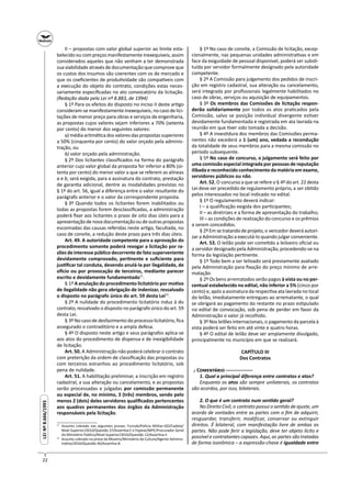 22
LEINº8.666/1993LEINº8.666/1993
II – propostas com valor global superior ao limite esta-
belecido ou com preços manifestamente inexequiveis, assim
considerados aqueles que não venham a ter demonstrada
sua viabilidade através de documentação que comprove que
os custos dos insumos são coerentes com os de mercado e
que os coeﬁcientes de produ vidade são compa veis com
a execução do objeto do contrato, condições estas neces-
sariamente especiﬁcadas no ato convocatório da licitação.
(Redação dada pela Lei nº 8.883, de 1994)
§ 1º Para os efeitos do disposto no inciso II deste ar go
consideram-se manifestamente inexequíveis, no caso de lici-
tações de menor preço para obras e serviços de engenharia,
as propostas cujos valores sejam inferiores a 70% (setenta
por cento) do menor dos seguintes valores:
a) média aritmé ca dos valores das propostas superiores
a 50% (cinquenta por cento) do valor orçado pela adminis-
tração, ou
b) valor orçado pela administração.
§ 2º Dos licitantes classiﬁcados na forma do parágrafo
anterior cujo valor global da proposta for inferior a 80% (oi-
tenta por cento) do menor valor a que se referem as alíneas
a e b, será exigida, para a assinatura do contrato, prestação
de garan a adicional, dentre as modalidades previstas no
§ 1º do art. 56, igual a diferença entre o valor resultante do
parágrafo anterior e o valor da correspondente proposta.
§ 3º Quando todos os licitantes forem inabilitados ou
todas as propostas forem desclassiﬁcadas, a administração
poderá ﬁxar aos licitantes o prazo de oito dias úteis para a
apresentação de nova documentação ou de outras propostas
escoimadas das causas referidas neste ar go, facultada, no
caso de convite, a redução deste prazo para três dias úteis.
Art. 49. A autoridade competente para a aprovação do
procedimento somente poderá revogar a licitação por ra-
zões de interesse público decorrente de fato superveniente
devidamente comprovado, per nente e suﬁciente para
jus ﬁcar tal conduta, devendo anulá-la por ilegalidade, de
o cio ou por provocação de terceiros, mediante parecer
escrito e devidamente fundamentado71
.
§ 1º A anulação do procedimento licitatório por mo vo
de ilegalidade não gera obrigação de indenizar, ressalvado
o disposto no parágrafo único do art. 59 desta Lei72
.
§ 2º A nulidade do procedimento licitatório induz à do
contrato, ressalvado o disposto no parágrafo único do art. 59
desta Lei.
§ 3º No caso de desfazimento do processo licitatório, ﬁca
assegurado o contraditório e a ampla defesa.
§ 4º O disposto neste ar go e seus parágrafos aplica-se
aos atos do procedimento de dispensa e de inexigibilidade
de licitação.
Art. 50. A Administração não poderá celebrar o contrato
com preterição da ordem de classiﬁcação das propostas ou
com terceiros estranhos ao procedimento licitatório, sob
pena de nulidade.
Art. 51. A habilitação preliminar, a inscrição em registro
cadastral, a sua alteração ou cancelamento, e as propostas
serão processadas e julgadas por comissão permanente
ou especial de, no mínimo, 3 (três) membros, sendo pelo
menos 2 (dois) deles servidores qualiﬁcados pertencentes
aos quadros permanentes dos órgãos da Administração
responsáveis pela licitação.
71
Assunto cobrado nas seguintes provas: Funcab/Polícia Militar-GO/Cadete/
Nível Superior/2010/Questão 37/Asser va E e Fepese/MPE/Procurador Geral
do Ministério Público/Nível Superior/2010/Questão 12/Asser va E.
72
Assunto cobrado na prova da Movens/Ministério da Cultura/Agente Adminis-
tra vo/2010/Questão 40/Asser va B.
§ 1º No caso de convite, a Comissão de licitação, excep-
cionalmente, nas pequenas unidades administra vas e em
face da exiguidade de pessoal disponível, poderá ser subs -
tuída por servidor formalmente designado pela autoridade
competente.
§ 2º A Comissão para julgamento dos pedidos de inscri-
ção em registro cadastral, sua alteração ou cancelamento,
será integrada por proﬁssionais legalmente habilitados no
caso de obras, serviços ou aquisição de equipamentos.
§ 3º Os membros das Comissões de licitação respon-
derão solidariamente por todos os atos pra cados pela
Comissão, salvo se posição individual divergente es ver
devidamente fundamentada e registrada em ata lavrada na
reunião em que ver sido tomada a decisão.
§ 4º A inves dura dos membros das Comissões perma-
nentes não excederá a 1 (um) ano, vedada a recondução
da totalidade de seus membros para a mesma comissão no
período subsequente.
§ 5º No caso de concurso, o julgamento será feito por
uma comissão especial integrada por pessoas de reputação
ilibada e reconhecido conhecimento da matéria em exame,
servidores públicos ou não.
Art. 52. O concurso a que se refere o § 4º do art. 22 desta
Lei deve ser precedido de regulamento próprio, a ser ob do
pelos interessados no local indicado no edital.
§ 1º O regulamento deverá indicar:
I – a qualiﬁcação exigida dos par cipantes;
II – as diretrizes e a forma de apresentação do trabalho;
III – as condições de realização do concurso e os prêmios
a serem concedidos.
§ 2ºEmsetratandodeprojeto,o vencedordeveráautori-
zar a Administração a executá-lo quando julgar conveniente.
Art. 53. O leilão pode ser come do a leiloeiro oﬁcial ou
a servidor designado pela Administração, procedendo-se na
forma da legislação per nente.
§ 1º Todo bem a ser leiloado será previamente avaliado
pela Administração para ﬁxação do preço mínimo de arre-
matação.
§ 2º Os bens arrematados serão pagos à vista ou no per-
centual estabelecido no edital, não inferior a 5% (cinco por
cento) e, após a assinatura da respec va ata lavrada no local
do leilão, imediatamente entregues ao arrematante, o qual
se obrigará ao pagamento do restante no prazo es pulado
no edital de convocação, sob pena de perder em favor da
Administração o valor já recolhido.
§ 3º Nos leilões internacionais, o pagamento da parcela à
vista poderá ser feito em até vinte e quatro horas.
§ 4º O edital de leilão deve ser amplamente divulgado,
principalmente no município em que se realizará.
CAPÍTULO III
Dos Contratos
┌ C ─
1. Qual a principal diferença entre contratos e atos?
Enquanto os atos são sempre unilaterais, os contratos
são acordos, por isso, bilaterais.
2. O que é um contrato num sen do geral?
No Direito Civil, o contrato possui o sen do de ajuste, um
acordo de vontades entre as partes com o ﬁm de adquirir,
resguardar, transferir, modificar, conservar ou extinguir
direitos. É bilateral, com manifestação livre de ambas as
partes. Não pode ferir a legislação, deve ter objeto lícito e
possível e contratantes capazes. Aqui, as partes são tratadas
de forma isonômica – a expressão-chave é igualdade entre
 