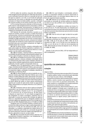 33
LEINº8.666/1993LEINº8.666/1993
§ 4º Os saldos de convênio, enquanto não u lizados,
serão obrigatoriamente aplicados em cadernetas de poupan-
ça de ins tuição ﬁnanceira oﬁcial se a previsão de seu uso
for igual ou superior a um mês, ou em fundo de aplicação
ﬁnanceira de curto prazo ou operação de mercado aberto
lastreada em tulos da dívida pública, quando a u lização
dos mesmos veriﬁcar-se em prazos menores que um mês.
§ 5º As receitas ﬁnanceiras auferidas na forma do pará-
grafo anterior serão obrigatoriamente computadas a crédito
do convênio e aplicadas, exclusivamente, no objeto de sua
ﬁnalidade, devendo constar de demonstra vo especíﬁco que
integrará as prestações de contas do ajuste.
§ 6º Quando da conclusão, denúncia, rescisão ou ex-
nção do convênio, acordo ou ajuste, os saldos ﬁnanceiros
remanescentes, inclusive os provenientes das receitas ob -
das das aplicações ﬁnanceiras realizadas, serão devolvidos à
en dade ou órgão repassador dos recursos, no prazo impror-
rogável de 30 (trinta) dias do evento, sob pena da imediata
instauração de tomada de contas especial do responsável,
providenciada pela autoridade competente do órgão ou
en dade tular dos recursos.
Art. 117. As obras, serviços, compras e alienações reali-
zados pelos órgãos dos Poderes Legisla vo e Judiciário e do
Tribunal de Contas regem-se pelas normas desta Lei, no que
couber, nas três esferas administra vas.
Art. 118. Os Estados, o Distrito Federal, os Municípios e
as en dades da administração indireta deverão adaptar suas
normas sobre licitações e contratos ao disposto nesta Lei.
Art. 119. As sociedades de economia mista, empresas e
fundações públicas e demais en dades controladas direta
ou indiretamente pela União e pelas en dades referidas no
ar go anterior editarão regulamentos próprios devidamente
publicados, ﬁcando sujeitas às disposições desta Lei.
Parágrafo único. Os regulamentos a que se refere este
ar go, no âmbito da Administração Pública, após aprovados
pela autoridade de nível superior a que es verem vinculados
os respec vos órgãos, sociedades e en dades, deverão ser
publicados na imprensa oﬁcial.
Art. 120. Os valores ﬁxados por esta Lei poderão ser anu-
almente revistos pelo Poder Execu vo Federal, que os fará
publicar no Diário Oﬁcial da União, observando como limite
superior a variação geral dos preços do mercado, no período.
Parágrafo único. O Poder Execu vo Federal fará publicar
no Diário Oﬁcial da União os novos valores oﬁcialmente
vigentes por ocasião de cada evento citado no caput deste
ar go, desprezando-se as frações inferiores a Cr$ 1,00 (hum
cruzeiro real).
Art. 121. O disposto nesta Lei não se aplica às licitações
instauradas e aos contratos assinados anteriormente à sua
vigência, ressalvado o disposto no art. 57, nos parágrafos
1º, 2º e 8º do art. 65, no inciso XV do art. 78, bem assim
o disposto no caput do art. 5º, com relação ao pagamento
das obrigações na ordem cronológica, podendo esta ser
observada, no prazo de noventa dias contados da vigência
desta Lei, separadamente para as obrigações rela vas aos
contratos regidos por legislação anterior à Lei nº 8.666, de 21
de junho de 1993. (Redação dada pela Lei nº 8.883, de 1994)
Parágrafo único. Os contratos rela vos a imóveis do pa-
trimônio da União con nuam a reger-se pelas disposições do
Decreto-lei nº 9.760, de 5 de setembro de 1946, com suas
alterações, e os rela vos a operações de crédito interno ou
externo celebrados pela União ou a concessão de garan a
do Tesouro Nacional con nuam regidos pela legislação per-
nente, aplicando-se esta Lei, no que couber.
Art. 122. Nas concessões de linhas aéreas, observar-se-á
procedimento licitatório especíﬁco, a ser estabelecido no
Código Brasileiro de Aeronáu ca.
Art. 123. Em suas licitações e contratações adminis-
tra vas, as repar ções sediadas no exterior observarão as
peculiaridades locais e os princípios básicos desta Lei, na
forma de regulamentação especíﬁca.
Art. 124. Aplicam-se às licitações e aos contratos para
permissão ou concessão de serviços públicos os disposi -
vos desta Lei que não conﬂitem com a legislação especíﬁca
sobre o assunto.
Parágrafo único. As exigências con das nos incisos II a
IV do § 2º do art. 7º serão dispensadas nas licitações para
concessão de serviços com execução prévia de obras em que
não foram previstos desembolso por parte da Administração
Pública concedente.
Art. 125. Esta Lei entra em vigor na data de sua publi-
cação.
Art. 126. Revogam-se as disposições em contrário, es-
pecialmente os Decretos-Leis nºs
2.300, de 21 de novembro
de 1986, 2.348, de 24 de julho de 1987, 2.360, de 16 de
setembro de 1987, a Lei nº 8.220, de 4 de setembro de
1991, e o art. 83 da Lei nº 5.194, de 24 de dezembro de
1966. (Renumerado por força do disposto no art. 3º da Lei
nº 8.883, de 1994)
Brasília, 21 de junho de 1993, 172º da Independência e
105º da República.
ITAMAR FRANCO
Rubens Ricupero
Romildo Canhim
QUESTÕES DE CONCURSOS
Licitações
Julgue os itens.
1. (Cespe/Previc/Analista Administra vo/2011) É possível
ao gestor público realizar concorrência para aquisição
de um bem de valor inferior a R$ 50.000,00.
2. (Cespe/Previc/Analista Administra vo/2011) O gestor
público, mesmo visando maior garan a de concor-
rência e lisura entre os possíveis interessados, não
pode combinar as modalidades de licitação existentes
paratorná-las mais eﬁcientes e eﬁcazes.
3. (Cespe/Previc/Analista Administra vo/2011) É consi-
derada inexigível a licitação para a aquisição de um
produto de marca consagrada e notoriamente preferida
no âmbito da organização pública que realiza a licitação.
4. (Cespe/Previc/Analista Administra vo/2011) A União,
ao intervir no domínio econômico para normalizar o
abastecimento ou regular preços, pode dispensar a
licitação.
5. (Cespe/Previc/Analista Administra vo/2011) Para par-
cipar da modalidade de licitação denominada convite,
os par cipantes devem ser prévia e formalmente con-
vidados pela administração pública.
6. (Cespe/Previc/Analista Administra vo/2011) É faculta-
do à administração pública exigir garan a de proposta
aos par cipantes de certame licitatório na modalidade
pregão.
7. (Cespe/MMA/Analista Ambiental/2010) Concorrência,
tomadadepreçoseconvitesãomodalidadesdelicitação
que apresentam estruturação diversa para as fases de
divulgação, proposição e habilitação.
 