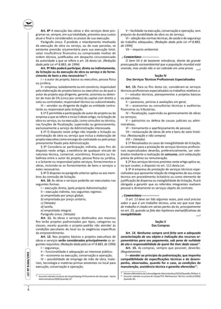8
LEINº8.666/1993LEINº8.666/1993
Art. 8º A execução das obras e dos serviços deve pro-
gramar-se, sempre, em sua totalidade, previstos seus custos
atual e ﬁnal e considerados os prazos de sua execução.
Parágrafo único. É proibido o retardamento imo vado
da execução de obra ou serviço, ou de suas parcelas, se
existente previsão orçamentária para sua execução total,
salvo insuﬁciência ﬁnanceira ou comprovado mo vo de
ordem técnica, jus ﬁcados em despacho circunstanciado
da autoridade a que se refere o art. 26 desta Lei. (Redação
dada pela Lei nº 8.883, de 1994)
Art. 9º Não poderá par cipar, direta ou indiretamente,
da licitação ou da execução de obra ou serviço e do forne-
cimento de bens a eles necessários18
:
I – o autor do projeto, básico ou execu vo, pessoa sica
ou jurídica;
II – empresa, isoladamente ou em consórcio, responsável
pela elaboração do projeto básico ou execu vo ou da qual o
autor do projeto seja dirigente, gerente, acionista ou deten-
tor de mais de 5% (cinco por cento) do capital com direito a
voto ou controlador, responsável técnico ou subcontratado;
III – servidor ou dirigente de órgão ou en dade contra-
tante ou responsável pela licitação.
§ 1º É permi da a par cipação do autor do projeto ou da
empresa a que se refere o inciso II deste ar go, na licitação de
obra ou serviço, ou na execução, como consultor ou técnico,
nas funções de ﬁscalização, supervisão ou gerenciamento,
exclusivamente a serviço da Administração interessada.
§ 2º O disposto neste ar go não impede a licitação ou
contratação de obra ou serviço que inclua a elaboração de
projeto execu vo como encargo do contratado ou pelo preço
previamente ﬁxado pela Administração.
§ 3º Considera-se par cipação indireta, para ﬁns do
disposto neste ar go, a existência de qualquer vínculo de
natureza técnica, comercial, econômica, ﬁnanceira ou tra-
balhista entre o autor do projeto, pessoa sica ou jurídica,
e o licitante ou responsável pelos serviços, fornecimentos e
obras, incluindo-se os fornecimentos de bens e serviços a
estes necessários.
§ 4º O disposto no parágrafo anterior aplica-se aos mem-
bros da comissão de licitação.
Art. 10. As obras e serviços poderão ser executados nas
seguintes formas:
I – execução direta; (pela própria Administração)
II – execução indireta, nos seguintes regimes:
a) empreitada por preço global;
b) empreitada por preço unitário;
c) (Vetado)
d) tarefa;
e) empreitada integral.
Parágrafo único. (Vetado)
Art. 11. As obras e serviços des nados aos mesmos
ﬁns terão projetos padronizados por pos, categorias ou
classes, exceto quando o projeto-padrão não atender às
condições peculiares do local ou às exigências especíﬁcas
do empreendimento.
Art. 12. Nos projetos básicos e projetos execu vos de
obras e serviços serão considerados principalmente os se-
guintes requisitos: (Redação dada pela Lei nº 8.883, de 1994)
I – segurança;
II – funcionalidade e adequação ao interesse público;
III – economia na execução, conservação e operação;
IV – possibilidade de emprego de mão de obra, mate-
riais, tecnologia e matérias-primas existentes no local para
execução, conservação e operação;
18
Assunto cobrado na prova do Cespe/Seplag-DF/Assistente de Educação - Apoio
Administra vo/2009/Questão 67.
V – facilidade na execução, conservação e operação, sem
prejuízo da durabilidade da obra ou do serviço;
VI–adoçãodasnormastécnicas,desaúdeedesegurança
do trabalho adequadas; (Redação dada pela Lei nº 8.883,
de 1994)
VII – impacto ambiental.
┌ C ─
O item VII é de bastante relevância, diante da grande
preocupação socioambiental que a população mundial está
vivendo, mas ainda não vi ser cobrado em uma prova.
Seção IV
Dos Serviços Técnicos Proﬁssionais Especializados
Art. 13. Para os ﬁns desta Lei, consideram-se serviços
técnicos proﬁssionais especializados os trabalhos rela vos a:
I – estudos técnicos, planejamentos e projetos básicos
ou execu vos;
II – pareceres, perícias e avaliações em geral;
III – assessorias ou consultorias técnicas e auditorias
ﬁnanceiras ou tributárias;
IV – ﬁscalização, supervisão ou gerenciamento de obras
ou serviços;
V – patrocínio ou defesa de causas judiciais ou admi-
nistra vas;
VI – treinamento e aperfeiçoamento de pessoal;
VII – restauração de obras de arte e bens de valor histó-
rico. (Restauração e não compra)
VIII – (Vetado)
§ 1º Ressalvados os casos de inexigibilidade de licitação,
os contratos para a prestação de serviços técnicos proﬁssio-
nais especializados deverão, preferencialmente, ser cele-
brados mediante a realização de concurso, com es pulação
prévia de prêmio ou remuneração.
§ 2ºAosserviçostécnicosprevistosnestear goaplica-se,
no que couber, o disposto no art. 111 desta Lei.
§ 3º A empresa de prestação de serviços técnicos espe-
cializados que apresente relação de integrantes de seu corpo
técnico em procedimento licitatório ou como elemento de
jus ﬁcação de dispensa ou inexigibilidade de licitação, ﬁcará
obrigada a garan r que os referidos integrantes realizem
pessoal e diretamente os serviços objeto do contrato.
┌ C ─
O art. 13 deve ser lido algumas vezes, pois você precisa
saber o que é um trabalho técnico, uma vez que esse po
de trabalho é citado em várias partes da lei, principalmente
no art. 25, quando se fala das hipóteses exempliﬁca vas da
inexigibilidade.
Seção V
Das Compras
Art. 14. Nenhuma compra será feita sem a adequada
caracterização de seu objeto e indicação dos recursos or-
çamentários para seu pagamento, sob pena de nulidade
do ato e responsabilidade de quem lhe ver dado causa19
.
Art. 15. As compras, sempre que possível, deverão:
(Regulamento)
I – atender ao princípio da padronização, que imponha
compa bilidade de especiﬁcações técnicas e de desem-
penho, observadas, quando for o caso, as condições de
manutenção, assistência técnica e garan a oferecidas20
;
19
Movens/MinistériodaCultura/AgenteAdministra vo/2010/Questão29/ItemV.
20
Assunto cobrado na prova do Cespe/TCE-RN/Assessor Técnico Jurídico/2009/
Questão 84.
─┘─
─┘─
 