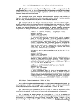 A Lei n. 8.666/93 e sua aplicação pelo Tribunal de Contas do Estado de Santa Catarina
77
§ 3º O capital mínimo ou o valor do patrimônio líquido a que se refere o parágrafo anterior não
poderá exceder a 10% (dez por cento) do valor estimado da contratação, devendo a comprovação
ser feita relativamente à data da apresentação da proposta, na forma da lei, admitida a atualização
para esta data através de índices oficiais.
§ 4º Poderá ser exigida, ainda, a relação dos compromissos assumidos pelo licitante que
importem diminuição da capacidade operativa ou absorção de disponibilidade financeira, calculada
esta em função do patrimônio líquido atualizado e sua capacidade de rotação.
§ 5º A comprovação de boa situação financeira da empresa será feita de forma objetiva,
através do cálculo de índices contábeis previstos no edital e devidamente justificados no processo
administrativo da licitação que tenha dado início ao certame licitatório, vedada a exigência de índices
e valores não usualmente adotados para correta avaliação de situação financeira suficiente ao
cumprimento das obrigações decorrentes da licitação. (Redação dada pela Lei nº 8.883, de 1994)
AUSÊNCIA DE JUSTIFICATIVAS PARA A ADOÇÃO DOS ÍNDICES
Acórdão n. 0318/2008
Processo n. RPL - 05/01004327
Prefeitura Municipal de Chapecó
R$ 1.000,00 (mil reais), devido ao subitem 2.1.4.a do Edital de Tomada de
Preços n. 107/2005, que define, a título de qualificação econômico-
financeira, a apresentação de demonstrações contábeis que comprovem a
boa situação financeira das licitantes mediante os índices de liquidez,
solvência e endividamento geral, conforme as fórmulas que discrimina, não
sendo apresentadas, quando solicitado, as justificativas para a adoção dos
índices, as quais devem compor a fase interna do processo de licitação, de
acordo com o art. 31, § 5º, da Lei (federal) n. 8.666/1993 (item 2.3 do
Relatório DLC). DOESC 18.335, de 04/04/2008.
AUSÊNCIA DE JUSTIFICATIVAS PARA A DEFINIÇÃO DOS ÍNDICES DE
LIQUIDEZ
Acórdão n. 0539/2008
Processo n. RPL - 05/04100165
Prefeitura Municipal de Orleans
R$ 600,00 (seiscentos reais), em face da ausência de justificativas para a
definição dos índices de liquidez e fator de insolvência acima de parâmetros
razoáveis, comprometendo, restringindo ou frustrando o caráter competitivo
da licitação, em desacordo com a Lei (federal) n. 8.666/93, arts. 3º, § 1º, I, e
31, § 5º. DOESC 18.351, de 29/04/2008.
AUSÊNCIA DE CRITÉRIOS OBJETIVOS PARA QUALIFICAÇÃO
Acórdão n. 0779/2208
Processo n. RPA - 04/01630838
Prefeitura Municipal de Rodeio
R$ 400,00 (quatrocentos reais), em razão do não-estabelecimento, no
instrumento convocatório da Tomada de Preços n. 38/2004, de critérios
objetivos para exame da qualificação econômico-financeira dos licitantes
(índices contábeis ou valores exigíveis de patrimônio líquido ou de capital
social) para comprovar a boa situação financeira dos licitantes, contrariando
o art. 31, §5º, da Lei (federal) n. 8.666/93. DOTC 27/2008, de 12/06/2008.
§ 6º (Vetado). (Redação dada pela Lei nº 8.883, de 1994)
Art. 32. Os documentos necessários à habilitação poderão ser apresentados em original, por
qualquer processo de cópia autenticada por cartório competente ou por servidor da administração
ou publicação em órgão da imprensa oficial. (Redação dada pela Lei nº 8.883, de 1994)
§ 1º A documentação de que tratam os arts. 28 a 31 desta Lei poderá ser dispensada, no todo
ou em parte, nos casos de convite, concurso, fornecimento de bens para pronta entrega e leilão.
§ 2º O certificado de registro cadastral a que se refere o § 1º do art. 36 substitui os
documentos enumerados nos arts. 28 a 31, quanto às informações disponibilizadas em sistema
informatizado de consulta direta indicado no edital, obrigando-se a parte a declarar, sob as
penalidades legais, a superveniência de fato impeditivo da habilitação. (Redação dada pela Lei nº
 