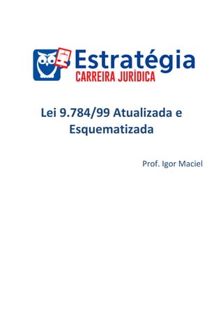 Lei 9.784/99 Atualizada e
Esquematizada
Prof. Igor Maciel
 