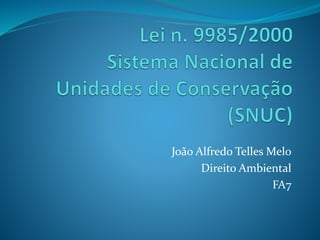 João Alfredo Telles Melo
Direito Ambiental
FA7
 