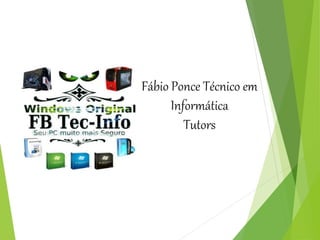 Fábio Ponce Técnico em
Informática
Tutors
 