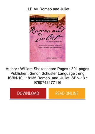 . LEIA> Romeo and Juliet
Author : William Shakespeare Pages : 301 pages
Publisher : Simon Schuster Language : eng
ISBN-10 : 18135.Romeo_and_Juliet ISBN-13 :
9780743477116
 