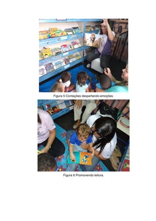 Figura 5 Contações despertando emoções.
Figura 6 Promovendo leitura.
 
