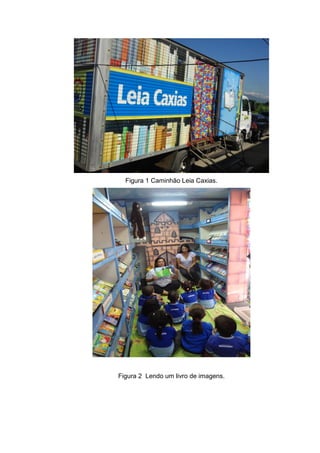 Figura 1 Caminhão Leia Caxias.
Figura 2 Lendo um livro de imagens.
 