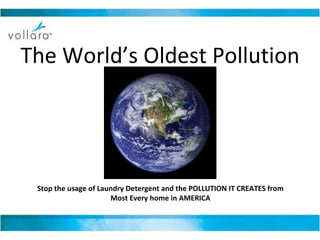 The World’s Oldest Pollution Stop the usage of Laundry Detergent and the POLLUTION IT CREATES from  Most Every home in AMERICA  