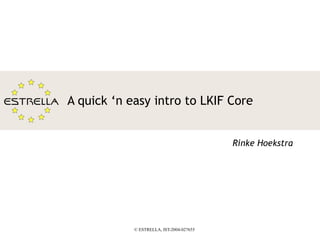 A quick ‘n easy intro to LKIF Core Rinke Hoekstra 