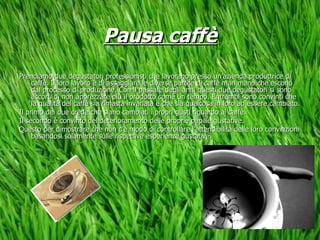 Pausa caffè Prendiamo due degustatori professionisti che lavorano presso un’azienda produttrice di caffè. Il loro lavoro è di assaggiare le diverse partite di caffè man mano che escono dal processo di produzione. Con il passare degli anni questi due degustatori si sono accorti di non apprezzare più il prodotto come un tempo. Entrambi sono convinti che la qualità del caffè sia rimasta invariata e che sia qualcosa in loro ad essere cambiato. Il primo dei due crede che siano cambiati i propri gusti riguardo al caffè.  Il secondo è convinto del deterioramento delle proprie papille gustative. Questo per dimostrare che non c’è modo di controllare l’attendibilità delle loro convinzioni basandosi solamente sulle rispettive esperienze gustative.  