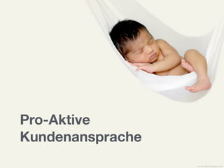 Pro-Aktive 
Kundenansprache
Source: Siddhi Photography, 2015
 