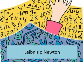 Leibniz o Newton
 