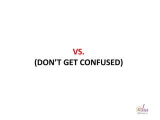 VS.
(DON’T GET CONFUSED)
 