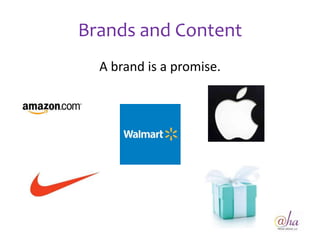 Brands and Content
  A brand is a promise.
 