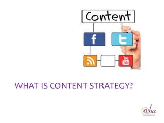 WHAT IS CONTENT STRATEGY?
 