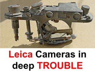Leica Cameras in
 deep TROUBLE
 
