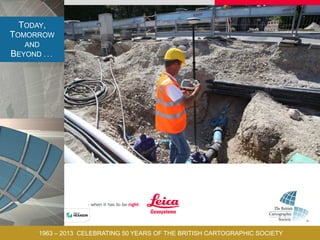 TODAY,
TOMORROW
AND
BEYOND . . .
1963 – 2013 CELEBRATING 50 YEARS OF THE BRITISH CARTOGRAPHIC SOCIETY
 