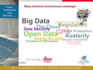 TODAY,
TOMORROW
AND
BEYOND . . .
1963 – 2013 CELEBRATING 50 YEARS OF THE BRITISH CARTOGRAPHIC SOCIETY
 