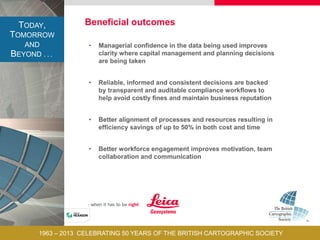 TODAY,
TOMORROW
AND
BEYOND . . .
1963 – 2013 CELEBRATING 50 YEARS OF THE BRITISH CARTOGRAPHIC SOCIETY
 