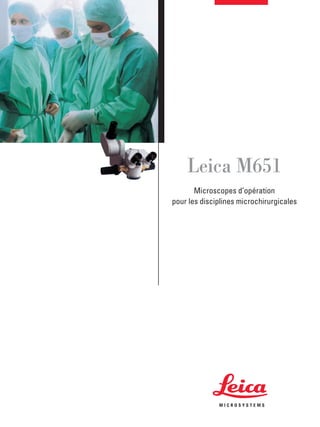 Leica M651
Microscopes d’opération
pour les disciplines microchirurgicales
10 M1 610 0fr_M651.qxd 4.12.2006 15:04 Uhr Seite 1
 
