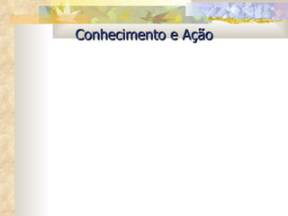 Conhecimento e Ação 