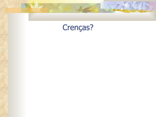 Crenças? 