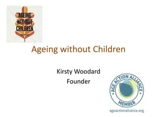 Ageing without Children
Kirsty Woodard
Founder
 