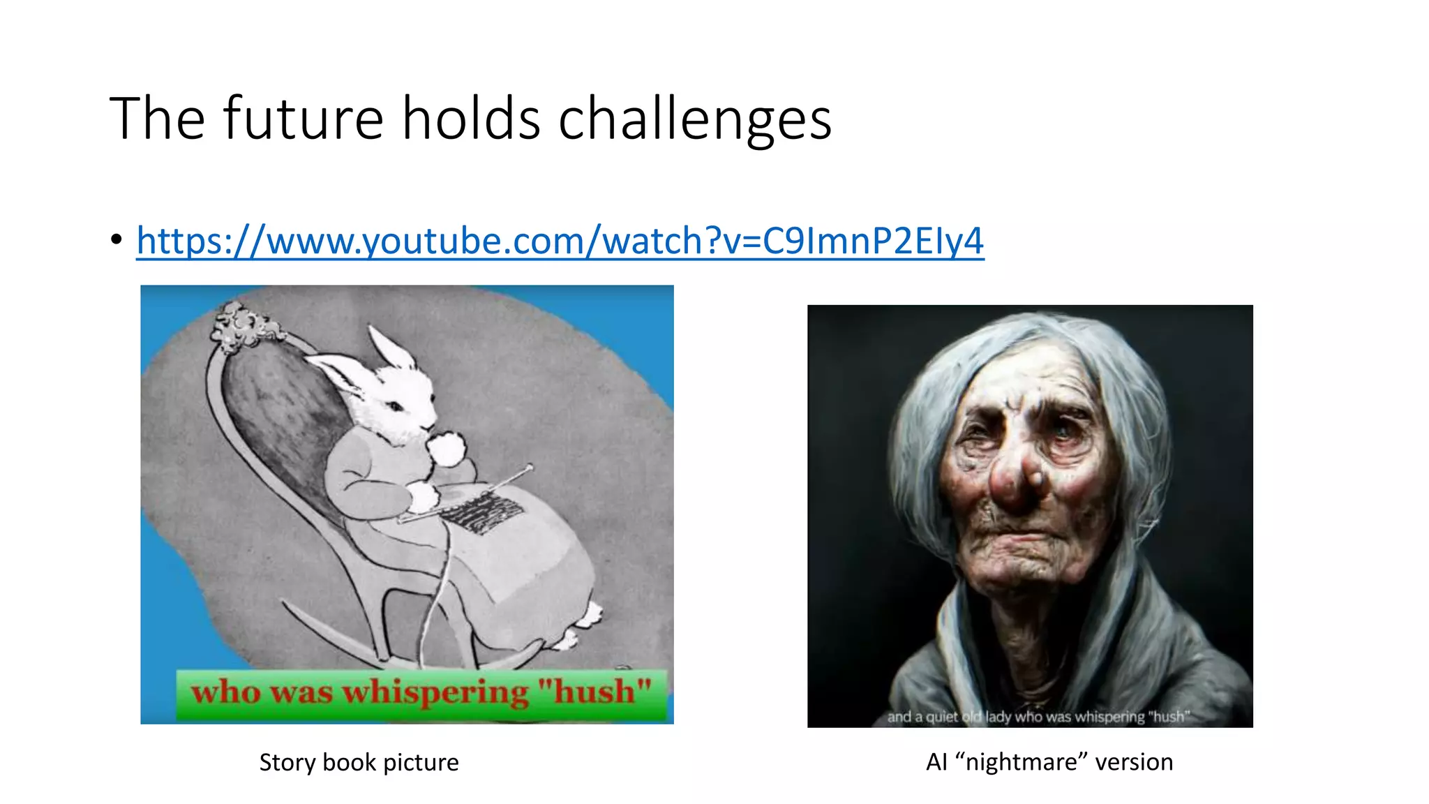 The future holds challenges
• https://www.youtube.com/watch?v=C9ImnP2EIy4
Story book picture AI “nightmare” version
 