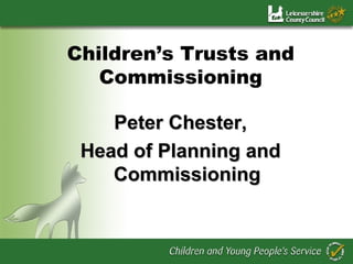 Children’s Trusts and Commissioning ,[object Object],[object Object]