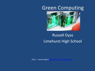 Green Computing Russell Dyas Limehurst High School Flickr –  ramsesoriginal http://tinyurl.com/osschools15 