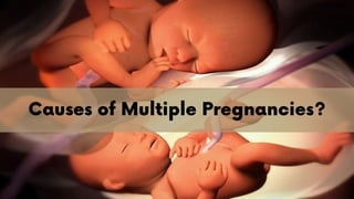 Causes of Multiple Pregnancies?
 