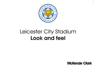 1




Leicester City Stadium
    Look and feel
 