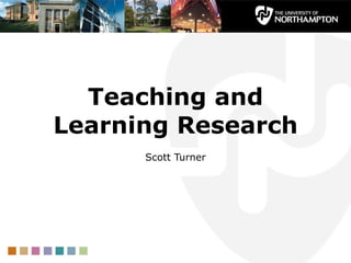 Teaching and Learning Research Scott Turner 