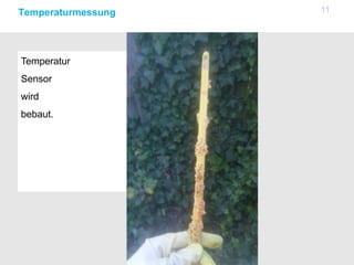 11Temperaturmessung
Temperatur
Sensor
wird
bebaut.
 