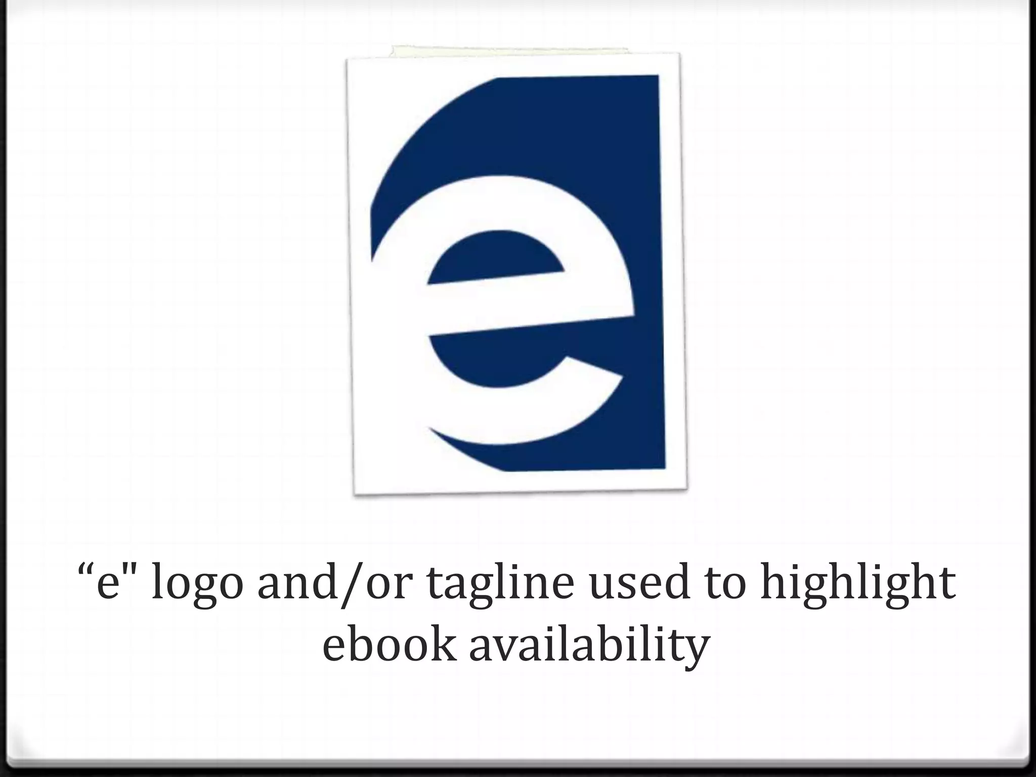 “e" logo and/or tagline used to highlight
           ebook availability
 