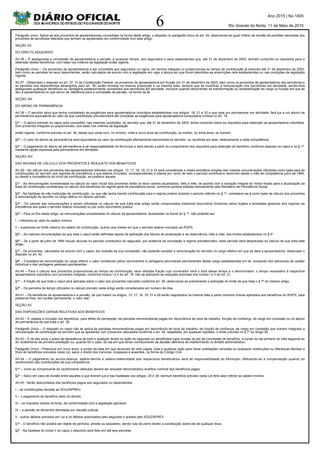6
Ano 2015 | No 1405
Rio Grande do Norte, 11 de Maio de 2015
Parágrafo único. Aplica-se aos proventos de aposentadorias concedidas na forma deste artigo, o disposto no parágrafo único do art. 34, observando-se igual critério de revisão às pensões derivadas dos
proventos de servidores falecidos que tenham se aposentado em conformidade com este artigo.
SEÇÃO XII
DO DIREITO ADQUIRIDO
Art.36 – É assegurada a concessão de aposentadoria e pensão, a qualquer tempo, aos segurados e seus dependentes que, até 31 de dezembro de 2003, tenham cumprido os requisitos para a
obtenção destes benefícios, com base nos critérios da legislação então vigente.
Parágrafo Único – Os proventos da aposentadoria a ser concedida aos segurados no caput, em termos integrais ou proporcionais ao tempo de contribuição já exercido até 31 de dezembro de 2003,
bem como as pensões de seus dependentes, serão calculados de acordo com a legislação em vigor à época em que foram atendidas as prescrições nela estabelecidas ou nas condições da legislação
vigente.
Art.37 - Observado o disposto no art. 37, XI da Constituição Federal, os proventos de aposentadoria em fruição em 31 de dezembro de 2003, bem como os proventos de aposentadoria dos servidores e
as pensões dos dependentes abrangidos pelo art. 36, serão revistos na mesma proporção e na mesma data, sempre que se modificar a remuneração dos servidores em atividade, sendo-lhes
assegurado quaisquer benefícios ou vantagens posteriormente concedidos aos servidores em atividade, inclusive quando decorrentes da transformação ou reclassificação do cargo ou função em que se
deu a aposentadoria ou que serviu de referência para a concessão da pensão, na forma da lei.
SEÇÃO XIII
DO ABONO DE PERMANÊNCIA
Art.38 – O servidor ativo que tenha completado as exigências para aposentadoria voluntária estabelecidas nos artigos. 18, 21 e 33 e que opte por permanecer em atividade, fará jus a um abono de
permanência equivalente ao valor da sua contribuição previdenciária até completar as exigências para aposentadoria compulsória contida no art. 19.
§1º – O abono previsto no caput será concedido, nas mesmas condições, ao servidor que, até 31 de dezembro de 2003, tenha cumprido todos os requisitos para obtenção da aposentadoria voluntária,
com proventos integrais ou proporcionais, com base nos critérios da legislação
então vigente, conforme previsto no art. 36, desde que conte com, no mínimo, vinte e cinco anos de contribuição, se mulher, ou trinta anos, se homem.
§2º – O valor do abono de permanência será equivalente ao valor da contribuição efetivamente descontada do servidor, ou recolhida por este, relativamente a cada competência.
§3º – O pagamento do abono de permanência é de responsabilidade do Município e será devido a partir do cumprimento dos requisitos para obtenção do benefício conforme disposto no caput e no § 1º,
mediante opção expressa pela permanência em atividade.
SEÇÃO XIV
DAS REGRAS DE CÁLCULO DOS PROVENTOS E REAJUSTE DOS BENEFÍCIOS
Art.39 – No cálculo dos proventos das aposentadorias referidas nos artigos. 13, 17, 18, 19, 21 e 33 será considerada a média aritmética simples das maiores remunerações utilizadas como base para as
contribuições do servidor aos regimes de previdência a que esteve vinculado, correspondentes a oitenta por cento de todo o período contributivo decorrido desde o mês de competência julho de 1994,
ou desde a competência do início da contribuição, se posterior àquela.
§1º - As remunerações consideradas no cálculo do valor inicial dos proventos terão os seus valores atualizados, mês a mês, de acordo com a variação integral do índice fixado para a atualização da
base de contribuição considerada no cálculo dos benefícios do regime geral de previdência social, conforme portaria editada mensalmente pelo Ministério da Previdência Social.
§2º - Na hipótese de não instituição de contribuição, ou que não tenha havido contribuição para o regime próprio durante o período referido no § 1º, considerar-se-á como base de cálculo dos proventos
a remuneração do servidor no cargo efetivo no mesmo período.
§3º – Os valores das remunerações a serem utilizadas no cálculo de que trata este artigo serão comprovados mediante documento fornecido pelos órgãos e entidades gestoras dos regimes de
previdência aos quais o servidor esteve vinculado ou por outro documento público.
§4º – Para os fins deste artigo, as remunerações consideradas no cálculo da aposentadoria, atualizadas na forma do § 1º, não poderão ser:
I – inferiores ao valor do salário mínimo;
II – superiores ao limite máximo do salário de contribuição, quanto aos meses em que o servidor esteve vinculado ao RGPS.
§5º – As maiores remunerações de que trata o caput serão definidas depois da aplicação dos fatores de atualização e da observância, mês a mês, dos limites estabelecidos no § 4º.
§6º – Se a partir de julho de 1994 houver lacunas no período contributivo do segurado, por ausência de vinculação a regime previdenciário, esse período será desprezado do cálculo de que trata este
artigo.
§7º - Os proventos, calculados de acordo com o caput, por ocasião da sua concessão, não poderão exceder a remuneração do servidor no cargo efetivo em que se dará a aposentadoria, observado o
disposto no art. 42.
§8º – Considera-se remuneração do cargo efetivo o valor constituído pelos vencimentos e vantagens pecuniárias permanentes desse cargo estabelecidas em lei, acrescido dos adicionais de caráter
individual e das vantagens pessoais permanentes.
Art.40 – Para o cálculo dos proventos proporcionais ao tempo de contribuição, será utilizada fração cujo numerador será o total desse tempo e o denominador, o tempo necessário à respectiva
aposentadoria voluntária com proventos integrais, conforme incisos I e II do art. 18, não se aplicando as reduções previstas nos incisos I e II do art. 21.
§1º – A fração de que trata o caput será aplicada sobre o valor dos proventos calculado conforme art. 39, observando-se previamente a aplicação do limite de que trata o § 7º do mesmo artigo.
§2º – Os períodos de tempo utilizados no cálculo previsto neste artigo serão considerados em número de dias.
Art.41 – Os benefícios de aposentadoria e a pensão, de que tratam os artigos. 13, 17, 18, 19, 21 e 29 serão reajustados na mesma data e pelos mesmos índices aplicados aos benefícios do RGPS, para
preservar-lhes, em caráter permanente, o valor real.
SEÇÃO XV
DAS DISPOSIÇÕES GERAIS RELATIVAS AOS BENEFÍCIOS
Art.42 – É vedada a inclusão nos benefícios, para efeito de percepção, de parcelas remuneratórias pagas em decorrência de local de trabalho, função de confiança, de cargo em comissão ou do abono
de permanência de que trata o art. 38.
Parágrafo Único – O disposto no caput não se aplica às parcelas remuneratórias pagas em decorrência de local de trabalho, de função de confiança, de cargo em comissão que tiverem integrado a
remuneração de contribuição do servidor que se aposentar com proventos calculados conforme o art. 39, respeitado, em qualquer hipótese, o limite previsto no § 7º do artigo 39.
Art.43 – É de dez anos o prazo de decadência de todo e qualquer direito ou ação do segurado ou beneficiário para revisão do ato de concessão de benefício, a contar do dia primeiro do mês seguinte ao
do recebimento da primeira prestação ou, quando for o caso, do dia em que tomar conhecimento da decisão definitiva de indeferimento no âmbito administrativo.
Parágrafo Único - Prescreve em cinco anos, a contar da data em que deveriam ter sido pagas, toda e qualquer ação para haver prestações vencidas ou quaisquer restituições ou diferenças devidas a
título de benefícios previstos nesta Lei, salvo o direito dos menores, incapazes e ausentes, na forma do Código Civil.
Art.44 – O pagamento do auxílio-doença, salário-família e salário-maternidade aos respectivos beneficiários será de responsabilidade do Município, efetuando-se a compensação quando do
recolhimento das contribuições de sua competência.
§1º – Junto ao comprovante do recolhimento efetuado deverá ser anexado demonstrativo analítico nominal dos benefícios pagos.
§2º – Salvo em caso de divisão entre aqueles a que fizerem jus e nas hipóteses dos artigos. 25 e 38, nenhum benefício previsto nesta Lei terá valor inferior ao salário mínimo.
Art.45 - Serão descontados dos benefícios pagos aos segurados ou dependentes:
I – as contribuições devidas ao SOUZAPREV;
II – o pagamento de benefício além do devido;
III – os impostos retidos na fonte, de conformidade com a legislação aplicável;
IV – a pensão de alimentos decretada por decisão judicial;
V - outros débitos previstos em Lei e os débitos autorizados pelo segurado e aceitos pelo SOUZAPREV.
§1º - O benefício não poderá ser objeto de penhora, arresto ou seqüestro, sendo nula de pleno direito a constituição sobre ele de qualquer ônus.
§2º - Na hipótese do inciso II do caput o desconto será feito em até seis parcelas.
 