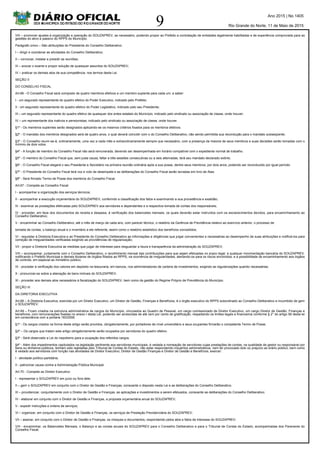 9
Ano 2015 | No 1405
Rio Grande do Norte, 11 de Maio de 2015
VIII – promover ajustes à organização e operação do SOUZAPREV, se necessário, podendo propor ao Prefeito a contratação de entidades legalmente habilitadas e de experiência comprovada para as
gestões do ativo e passivo do RPPS do Município.
Parágrafo único – São atribuições do Presidente do Conselho Deliberativo:
I – dirigir e coordenar as atividades do Conselho Deliberativo;
II – convocar, instalar e presidir as reuniões;
III – avocar o exame e propor solução de quaisquer assuntos do SOUZAPREV;
IV – praticar os demais atos de sua competência, nos termos desta Lei.
SEÇÃO II
DO CONSELHO FISCAL
Art.66 - O Conselho Fiscal será composto de quatro membros efetivos e um membro suplente para cada um, a saber:
I - um segurado representante do quadro efetivo do Poder Executivo, indicado pelo Prefeito;
II - um segurado representante do quadro efetivo do Poder Legislativo, indicado pelo seu Presidente;
III – um segurado representante do quadro efetivo de quaisquer dos entes estatais do Município, indicado pelo sindicato ou associação de classe, onde houver;
IV – um representante dos inativos e pensionistas, indicado pelo sindicato ou associação de classe, onde houver.
§1º - Os membros suplentes serão designados aplicando-se os mesmos critérios fixados para os membros efetivos.
§2º - O mandato dos membros designados será de quatro anos, o qual deverá coincidir com o do Conselho Deliberativo, não sendo permitida sua recondução para o mandato subseqüente.
§3º - O Conselho reunir-se-á, ordinariamente, uma vez a cada mês e extraordinariamente sempre que necessário, com a presença da maioria de seus membros e suas decisões serão tomadas com o
mínimo de dois votos.
§4º - A função de membro do Conselho Fiscal não será remunerada, devendo ser desempenhada em horário compatível com o expediente normal de trabalho.
§5º - O membro do Conselho Fiscal que, sem justa causa, faltar a três sessões consecutivas ou a seis alternadas, terá seu mandato declarado extinto.
§6º - O Conselho Fiscal elegerá o seu Presidente e Secretário na primeira reunião ordinária após a sua posse, dentre seus membros, por dois anos, podendo ser reconduzido por igual período.
§7º - O Presidente do Conselho Fiscal terá voz e voto de desempate e as deliberações do Conselho Fiscal serão lavradas em livro de Atas.
§8º - Será firmado Termo de Posse dos membros do Conselho Fiscal.
Art.67 - Compete ao Conselho Fiscal:
I - acompanhar a organização dos serviços técnicos;
II - acompanhar a execução orçamentária do SOUZAPREV, conferindo a classificação dos fatos e examinando a sua procedência e exatidão;
III - examinar as prestações efetivadas pelo SOUZAPREV aos servidores e dependentes e a respectiva tomada de contas dos responsáveis;
IV - proceder, em face dos documentos de receita e despesa, à verificação dos balancetes mensais, os quais deverão estar instruídos com os esclarecimentos devidos, para encaminhamento ao
Conselho Deliberativo;
V - encaminhar ao Conselho Deliberativo, até o mês de março de cada ano, com parecer técnico, o relatório da Gerência de Previdência relativo ao exercício anterior, o processo de
tomada de contas, o balanço anual e o inventário a ele referente, assim como o relatório estatístico dos benefícios concedidos;
VI - requisitar à Diretoria Executiva e ao Presidente do Conselho Deliberativo as informações e diligências que julgar convenientes e necessárias ao desempenho de suas atribuições e notificá-los para
correção de irregularidades verificadas exigindo as providências de regularização;
VII - propor a Diretoria Executiva as medidas que julgar de interesse para resguardar a lisura e transparência da administração do SOUZAPREV;
VIII – acompanhar, juntamente com o Conselho Deliberativo, o recolhimento mensal das contribuições para que sejam efetuadas no prazo legal, e qualquer movimentação bancária do SOUZAPREV,
notificando o Prefeito Municipal e demais titulares de órgãos filiados ao RPPS, na ocorrência de irregularidades, alertando-os para os riscos envolvidos, e a possibilidade de encaminhamento aos órgãos
de controle, em especial ao ministério público;
IX - proceder à verificação dos valores em depósito na tesouraria, em bancos, nos administradores de carteira de investimentos, exigindo as regularizações quando necessárias;
X - pronunciar-se sobre a alienação de bens imóveis do SOUZAPREV;
XI - proceder aos demais atos necessários à fiscalização do SOUZAPREV, bem como da gestão do Regime Próprio de Previdência do Município.
SEÇÃO III
DA DIRETORIA EXECUTIVA
Art.68 – A Diretoria Executiva, exercida por um Diretor Executivo, um Diretor de Gestão, Finanças e Benefícios, é o órgão executivo do RPPS subordinado ao Conselho Deliberativo e incumbido de gerir
o SOUZAPREV.
Art.69 – Ficam criados na estrutura administrativa de cargos do Município, vinculados ao Quadro de Pessoal, um cargo comissionado de Diretor Executivo, um cargo Diretor de Gestão, Finanças e
benefícios, com remunerações fixadas no anexo I desta Lei, podendo ser acrescidas de até cem por cento de gratificação, respeitando os limites legais e financeiros conforme § 2° do artigo 56 desta lei
em consonância com a portaria 183/2006.
§1º - Os cargos criados na forma deste artigo serão providos, obrigatoriamente, por portadores de nível universitário e seus ocupantes firmarão o competente Termo de Posse.
§2º – Os cargos que tratam este artigo obrigatoriamente serão ocupados por servidores do quadro efetivo.
§3º - Será observado a Lei do nepotismo para a ocupação dos referidos cargos.
§4º - Além dos impedimentos capitulados na legislação pertinente aos servidores municipais, é vedada a nomeação de servidores cujas prestações de contas, na qualidade de gestor ou responsável por
bens ou dinheiros públicos, tenham sido rejeitadas pelo Tribunal de Contas do Estado, não estar respondendo inquéritos administrativos, nem ter provocado dolo ou prejuízo ao erário público, bem como
é vedado aos servidores com função nas atividades de Diretor Executivo, Diretor de Gestão Finanças e Diretor de Gestão e Benefícios, exercer:
I - atividade político-partidária;
II - patrocinar causa contra a Administração Pública Municipal.
Art.70 - Compete ao Diretor Executivo:
I - representar o SOUZAPREV em juízo ou fora dele;
II – gerir o SOUZAPREV em conjunto com o Diretor de Gestão e Finanças, consoante o disposto nesta Lei e as deliberações do Conselho Deliberativo.
III – providenciar, conjuntamente com o Diretor de Gestão e Finanças, as aplicações e investimentos a serem efetuados, consoante as deliberações do Conselho Deliberativo;
IV - elaborar em conjunto com o Diretor de Gestão e Finanças, a proposta orçamentária anual do SOUZAPREV;
V - expedir instruções e ordens de serviços;
VI – organizar, em conjunto com o Diretor de Gestão e Finanças, os serviços de Prestação Previdenciária do SOUZAPREV;
VII – assinar, em conjunto com o Diretor de Gestão e Finanças, os cheques e documentos, respondendo pelos atos e fatos de interesse do SOUZAPREV;
VIII - encaminhar, os Balancetes Mensais, o Balanço e as contas anuais do SOUZAPREV para o Conselho Deliberativo e para o Tribunal de Contas do Estado, acompanhadas dos Pareceres do
Conselho Fiscal;
 