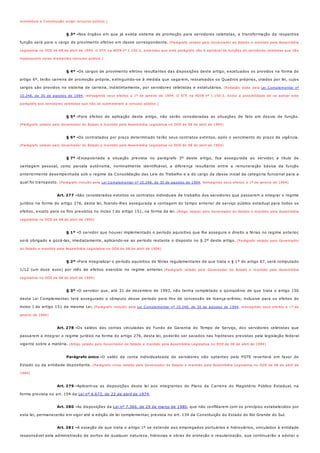 § 3º -
§ 4º -
§ 5º -
§ 6º -
§ 7º -
Art. 277 -
§ 1º -
§ 2º -
§ 3º -
Art. 278 -
Parágrafo único -
Art. 279 -
Art. 280 -
Art. 281 -
investidura a Constituição exige concurso público.)
Nos órgãos em que já exista sistema de promoção para servidores celetistas, a transformação da respectiva
função será para o cargo de provimento efetivo em classe correspondente. (Parágrafo vetado pelo Governador do Estado e mantido pela Assembléia
Legislativa no DOE de 08 de abril de 1994. O STF, na ADIN nº 1.150-2, entendeu que este parágrafo não é aplicável às funções de servidores celetistas que não
ingressaram nelas mediantes concurso público.)
Os cargos de provimento efetivo resultantes das disposições deste artigo, excetuados os providos na forma do
artigo 6º, terão carreira de promoção própria, extinguindo-se à medida que vagarem, ressalvados os Quadros próprios, criados por lei, cujos
cargos são providos no sistema de carreira, indistintamente, por servidores celetistas e estatutários. (Redação dada pela Lei Complementar nº
10.248, de 30 de agostos de 1994, retroagindo seus efeitos a 1º de janeiro de 1994. O STF, na ADIN nº 1.150-2, exclui a possibilidade de se aplicar este
parágrafo aos servidores celetistas que não se submeteram a concuso público.)
Para efeitos de aplicação deste artigo, não serão consideradas as situações de fato em desvio de função.
(Parágrafo vetado pelo Governador do Estado e mantido pela Assembléia Legislativa no DOE de 08 de abril de 1994)
Os contratados por prazo determinado terão seus contratos extintos, após o vencimento do prazo de vigência.
(Parágrafo vetado pelo Governador do Estado e mantido pela Assembléia Legislativa no DOE de 08 de abril de 1994)
Excepcionada a situação prevista no parágrafo 3º deste artigo, fica assegurada ao servidor, a título de
vantagem pessoal, como parcela autônoma, nominalmente identificável, a diferença resultante entre a remuneração básica da função
anteriormente desempenhada sob o regime da Consolidação das Leis do Trabalho e a do cargo da classe inicial da categoria funcional para a
qual foi transposto. (Parágrafo incluído pela Lei Complementar nº 10.248, de 30 de agostos de 1994, retroagindo seus efeitos a 1º de janeiro de 1994)
São considerados extintos os contratos individuais de trabalho dos servidores que passarem a integrar o regime
jurídico na forma do artigo 276, desta lei, ficando-lhes assegurada a contagem do tempo anterior de serviço público estadual para todos os
efeitos, exceto para os fins previstos no inciso I do artigo 151, na forma da lei. (Artigo vetado pelo Governador do Estado e mantido pela Assembléia
Legislativa no DOE de 08 de abril de 1994)
O servidor que houver implementado o período aquisitivo que lhe assegure o direito a férias no regime anterior,
será obrigado a gozá-las, imediatamente, aplicando-se ao período restante o disposto no § 2º deste artigo. (Parágrafo vetado pelo Governador
do Estado e mantido pela Assembléia Legislativa no DOE de 08 de abril de 1994)
Para integralizar o período aquisitivo de férias regulamentares de que trata o § 1º do artigo 67, será computado
1/12 (um doze avos) por mês de efetivo exercício no regime anterior. (Parágrafo vetado pelo Governador do Estado e mantido pela Assembléia
Legislativa no DOE de 08 de abril de 1994)
O servidor que, até 31 de dezembro de 1993, não tenha completado o qüinqüênio de que trata o artigo 150
desta Lei Complementar, terá assegurado o cômputo desse período para fins de concessão de licença-prêmio, inclusive para os efeitos do
inciso I do artigo 151 da mesma Lei. (Parágrafo incluído pela Lei Complementar nº 10.248, de 30 de agostos de 1994, retroagindo seus efeitos a 1º de
janeiro de 1994)
Os saldos das contas vinculadas do Fundo de Garantia do Tempo de Serviço, dos servidores celetistas que
passarem a integrar o regime jurídico na forma do artigo 276, desta lei, poderão ser sacados nas hipóteses previstas pela legislação federal
vigente sobre a matéria. (Artigo vetado pelo Governador do Estado e mantido pela Assembléia Legislativa no DOE de 08 de abril de 1994)
O saldo da conta individualizada de servidores não optantes pelo FGTS reverterá em favor do
Estado ou da entidade depositante. (Parágrafo único vetado pelo Governador do Estado e mantido pela Assembléia Legislativa no DOE de 08 de abril de
1994)
Aplicam-se as disposições desta lei aos integrantes do Plano de Carreira do Magistério Público Estadual, na
forma prevista no art. 154 da Lei nº 6.672, de 22 de abril de 1974.
As disposições da Lei nº 7.366, de 29 de março de 1980, que não conflitarem com os princípios estabelecidos por
esta lei, permanecerão em vigor até a edição de lei complementar, prevista no art. 134 da Constituição do Estado do Rio Grande do Sul.
A exceção de que trata o artigo 1º se estende aos empregados portuários e hidroviários, vinculados à entidade
responsável pela administração de portos de qualquer natureza, hidrovias e obras de proteção e regularização, que continuarão a adotar o
 