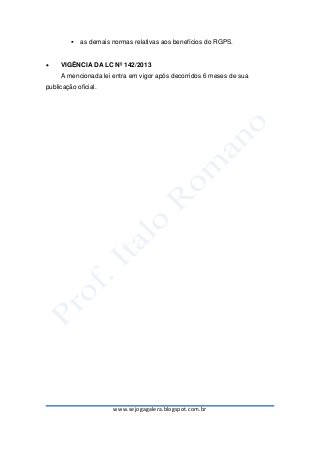 www.sejogagalera.blogspot.com.br
 as demais normas relativas aos benefícios do RGPS.
 VIGÊNCIA DA LC Nº 142/2013
A mencionada lei entra em vigor após decorridos 6 meses de sua
publicação oficial.
 