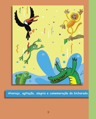 Alvoroço, agitação, alegria e comemoração da bicharada.




                          9
 