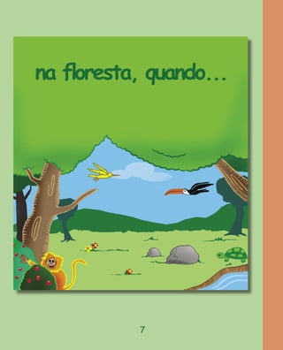 na ﬂoresta, quando...




           7
 