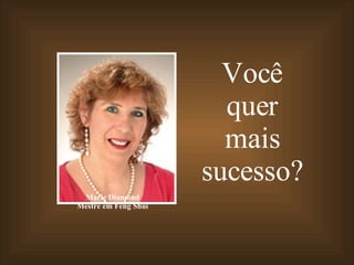 Você quer mais sucesso? Marie Diamond Mestre em Feng Shui 