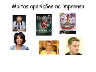 Muitas aparições na imprensa 