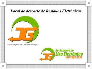 Local de descarte de Resíduos Eletrônicos
 