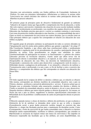 1docentes non universitarios sostidos con fondos públicos da Comunidade Autónoma de
 2Galicia. En canto aos principios informadores, diferéncianse os relativos ás normas sobre
 3convivencia nos centros docentes dos relativos ás normas sobre participación directa das
 4familias no proceso educativo.
 5
 6O primeiro grupo de principios parte do obxectivo fundamental de garantir un ambiente
 7educativo de respecto mutuo que faga posible o cumprimento dos fins da educación, e inclúe
 8de xeito expreso a prevención e tratamento das situacións de acoso escolar mediante medidas
 9eficaces, o recoñecemento ao profesorado e aos membros dos equipos directivos dos centros
10docentes das facultades precisas para previr e corrixir as condutas contrarias á convivencia,
11así como da protección xurídica adecuada ás súas funcións, e a corresponsabilidade das nais e
12pais ou titores no mantemento da convivencia nos centros docentes, que se concibe como un
13dos principais deberes que a aqueles lles corresponden en relación coa educación dos seus
14fillos ou pupilos.
15
16O segundo grupo de principios aséntanse na participación de todos os sectores afectados na
17programación xeral do ensino polos poderes públicos que garante o apartado 5 do artigo 27
18da Constitución Española, e que ofrece unha base constitucional sólida e xuridicamente
19incontestable á regulación pola lei de procedementos de consulta e participación directa das
20familias no ensino. Estes procedementos en ningún caso substitúen ás canles
21institucionalizadas de participación na mesma e no funcionamento e o goberno dos centros
22docentes previstas na lexislación educativa, vixente senón que abren novas vías de
23participación directa á comunidade educativa e, en especial, ás nais e pais, como primeiros
24responsables da educación dos seus fillos, nas decisións da Administración educativa,
25respectando a autonomía dos centros para desenvolver a programación xeral do ensino e a
26liberdade docente e pedagóxica do profesorado. A iso súmaselle o obxectivo de mellorar a
27comunicación entre o profesorado e as nais e pais, co fin de facilitar a estes o exercicio dos
28dereitos e o cumprimento dos deberes que lles corresponden en relación coa educación dos
29seus fillos.
30
31                                               III
32
33O título segundo da lei ocúpase de definir os dereitos e deberes que, en relación co obxecto
34da mesma, corresponden aos distintos membros da comunidade educativa: nais e pais ou
35titores, alumnos , profesores e persoal de administración e servizos . É preciso aclarar que en
36ningún caso se pretendeu formular unha enunciación completa dos dereitos e deberes de
37todos os membros da comunidade educativa, senón só destacar e, de ser o caso, desenvolver,
38aqueles dereitos e deberes que maior relación gardan co obxecto da propia lei. Así mesmo, no
39caso das nais e pais ou titores, engadíronse os dereitos especificamente relacionados coa
40finalidade da lei de posibilitar o establecemento de canles de participación directa no proceso
41educativo.
42
43Mención separada merece o elenco de dereitos e deberes dos profesores, no que se plasma a
44intención da lei de satisfacer as demandas deste sector no que se refire a recuperar
45consideración social, a gozar dunha protección xurídica integral no exercicio das súas
46funcións e a dispor das facultades precisas para o mantemento da disciplina escolar. Como
47contrapartida, e froito da convicción de que nunha comunidade como a educativa os dereitos
48implican tamén responsabilidades, recóllense os deberes correspondentes, que estenden ao
49profesorado as esixencias de respecto mutuo nun marco de convivencia e lles impoñen un
50exercicio responsable das facultades que se lles atribúen, así como dispoñibilidade, nos


 1                                               3
 