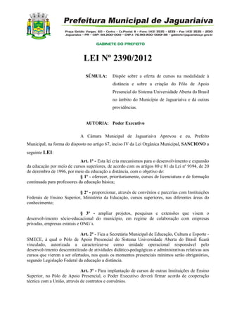 LEI Nº 2390/2012
SÚMULA: Dispõe sobre a oferta de cursos na modalidade à
distância e sobre a criação do Pólo de Apoio
Pres...