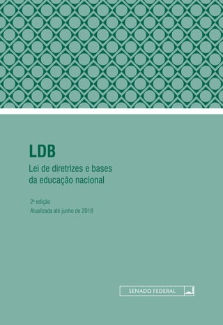 LDB
Lei de diretrizes e bases
da educação nacional
2a
edição
Atualizada até junho de 2018
 